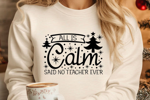 All is Calm Said No Teacher Ever| Funny Teacher Christmas SVG Cutting Files. SVG CosmosFineArt 