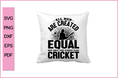 All Men Are Created Equal But Only The Finest Play Cricket Funny Sports SVG PNG Craft Cut File SVG SVG Print File 