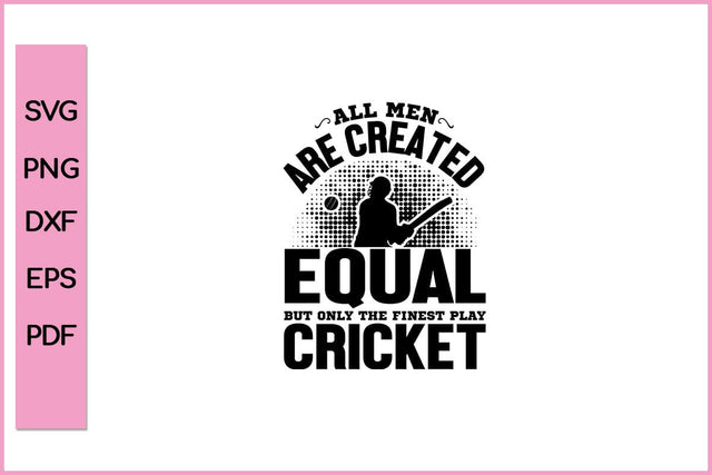 All Men Are Created Equal But Only The Finest Play Cricket Funny Sports SVG PNG Craft Cut File SVG SVG Print File 