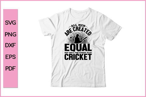 All Men Are Created Equal But Only The Finest Play Cricket Funny Sports SVG PNG Craft Cut File SVG SVG Print File 