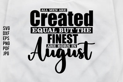 All Men Are Created Equal But The Finest Are Born In August SVG nirmal108roy 