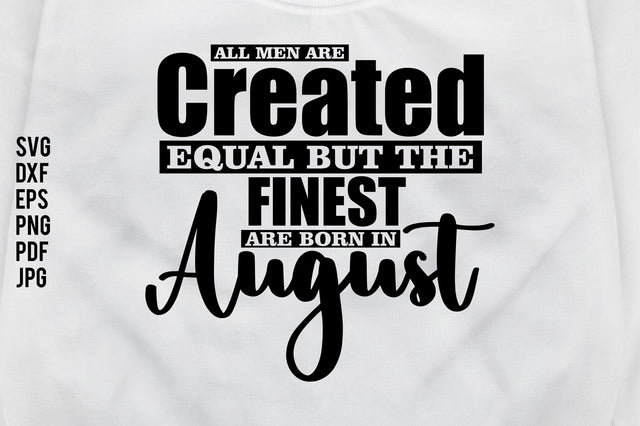 All Men Are Created Equal But The Finest Are Born In August SVG nirmal108roy 