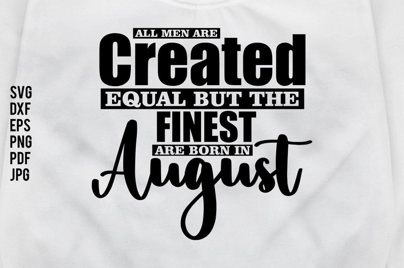 All Men Are Created Equal But The Finest Are Born In August SVG nirmal108roy 