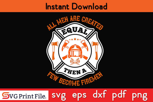 All men are created equal then a few become firemen Firefighter SVG PNG Craft Cut File SVG SVG Print File 