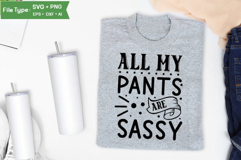 All My Pants Are Sassy SVG Cut File, Sarcastic SVG Design, SVGs,Quotes and Sayings,Food & Drink,On Sale, Print & Cut SVG DesignPlante 503 