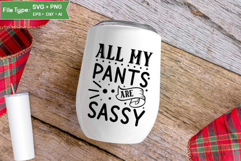 All My Pants Are Sassy SVG Cut File, Sarcastic SVG Design, SVGs,Quotes and Sayings,Food & Drink,On Sale, Print & Cut SVG DesignPlante 503 