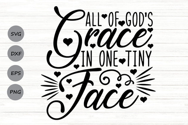 All of God's Grace In One Tiny Face| Newborn Baby SVG Cutting Files. SVG CosmosFineArt 