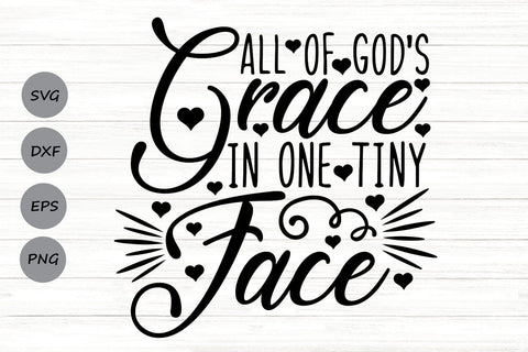 All of God's Grace In One Tiny Face| Newborn Baby SVG Cutting Files. SVG CosmosFineArt 