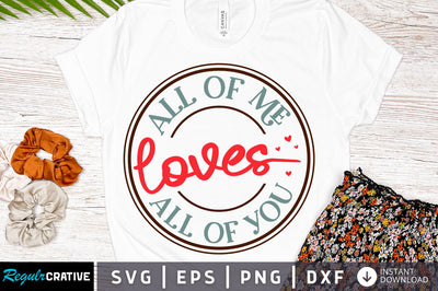 All of me loves all of you svg Design SVG Regulrcrative 