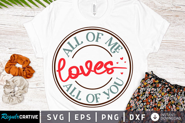 All of me loves all of you svg Design SVG Regulrcrative 