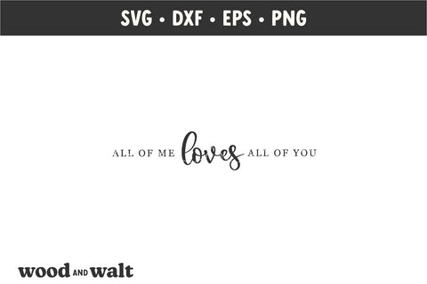 All Of Me Loves All Of You SVG | Farmhouse Sign SVG SVG Wood And Walt 