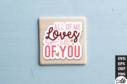 All of me loves all of you SVG Stickers SVG akazaddesign 