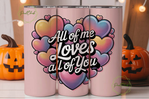 All Of Me Loves All Of You Tumbler Wrap Sublimation PixelChick 