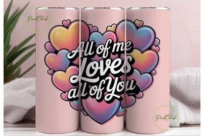 All Of Me Loves All Of You Tumbler Wrap Sublimation PixelChick 