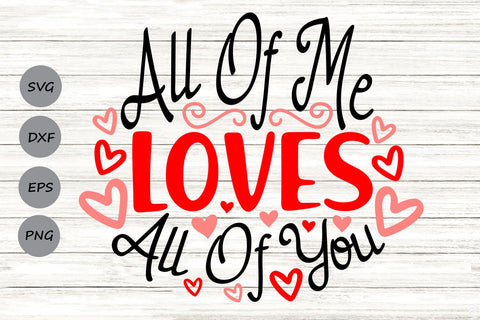 All of Me Loves All of You| Valentine's Day SVG Cutting Files. SVG CosmosFineArt 