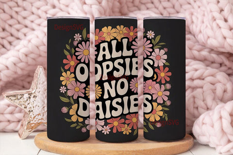 All Oopsies No Daisies 20oz Tumbler Wrap Sublimation DesignSVG 
