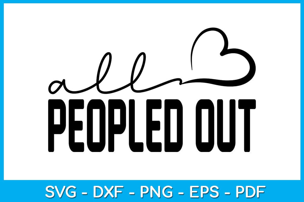 All Peopled Out Sarcastic SVG PNG PDF Cut File - So Fontsy