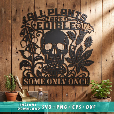 All Plants Are Edible Some Only Once Laser SVG | Funny Skull Laser Cut File | Sarcastic Gardening Sign DXF | CNC Plasma Cut Metal Wall Art SVG HappyDesignStudio 