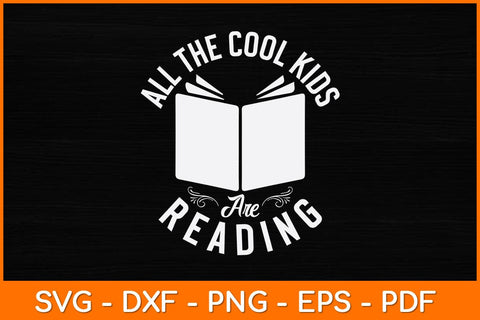 All The Cool Kids Are Reading - Book Lover Gift & Reading Svg File SVG artprintfile 