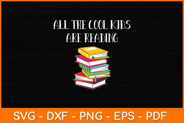 All The Cool Kids Are Reading Svg File SVG artprintfile 