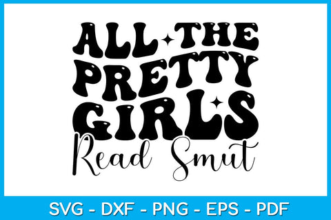 All the Pretty Girls Read Smut SVG PNG PDF Cut File SVG Creativedesigntee 