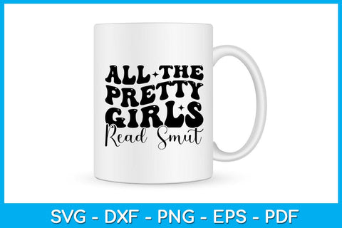 All the Pretty Girls Read Smut SVG PNG PDF Cut File SVG Creativedesigntee 