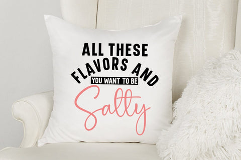All These Flavors And You Want To Be Salty SVG Design SVG Designangry 