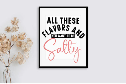 All These Flavors And You Want To Be Salty SVG Design SVG Designangry 