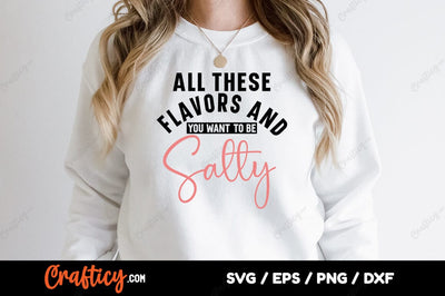 All These Flavors And You Want To Be Salty SVG Design SVG Designangry 