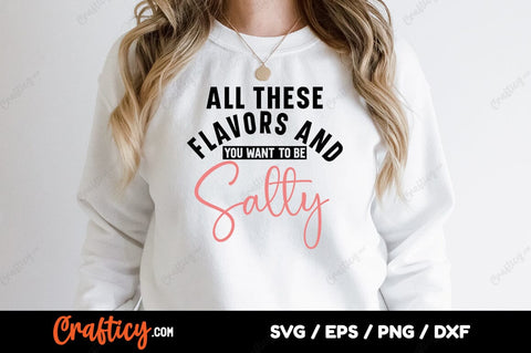 All These Flavors And You Want To Be Salty SVG Design SVG Designangry 