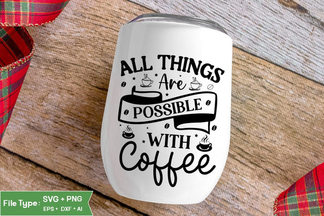All Things Are Possible With Coffee SVG Cut File, Funny Coffee SVG Design, SVGs,Quotes and Sayings,Food & Drink,On Sale, Print & Cut SVG DesignPlante 503 