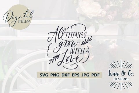 All Things Grow With Love Svg Files, Sign Quote Svg, Wall Decor Svg, Cricut Svg, Silhouette Designs, Digital Cut Files, Vinyl Designs, DXF PNG (1643477352) SVG Ivan & Co. Designs 