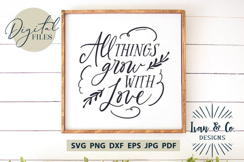 All Things Grow With Love Svg Files, Sign Quote Svg, Wall Decor Svg, Cricut Svg, Silhouette Designs, Digital Cut Files, Vinyl Designs, DXF PNG (1643477352) SVG Ivan & Co. Designs 