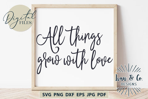 All Things Grow With Love Svg Files, Sign Quote Svg, Wall Decor Svg, Farmhouse Svg, Cricut Svg, Silhouette Designs, Digital Cut Files, Vinyl Designs, DXF PNG (1651975945) SVG Ivan & Co. Designs 