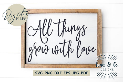 All Things Grow With Love Svg Files, Sign Quote Svg, Wall Decor Svg, Farmhouse Svg, Cricut Svg, Silhouette Designs, Digital Cut Files, Vinyl Designs, DXF PNG (1651975945) SVG Ivan & Co. Designs 