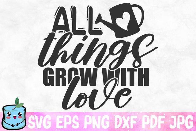 All Things Grow With Love SVG MintyMarshmallows 