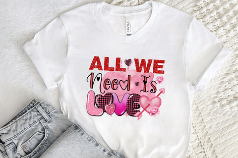 All we need is love png design Sublimation Regulrcrative 