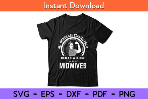 All Women Are Created Equal Then A Few Become Midwives Svg Design SVG artprintfile 