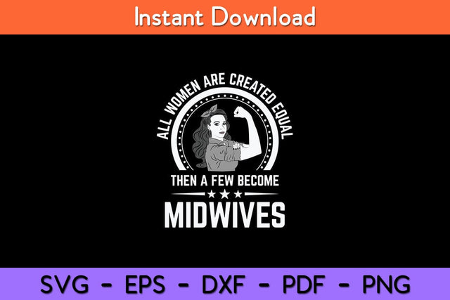 All Women Are Created Equal Then A Few Become Midwives Svg Design SVG artprintfile 