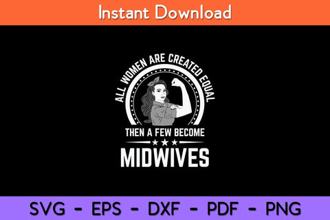 All Women Are Created Equal Then A Few Become Midwives Svg Design SVG artprintfile 