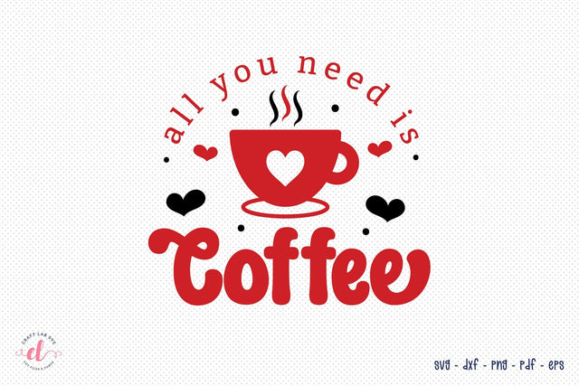 All You Need is Coffee, Anti Valentine's Day SVG SVG CraftLabSVG 