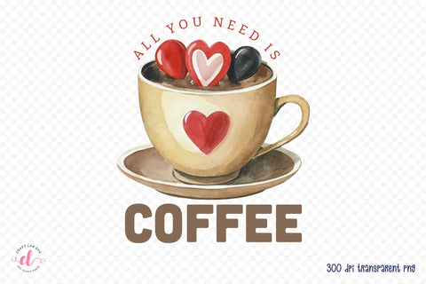 All You Need is Coffee PNG Sublimation Sublimation CraftLabSVG 