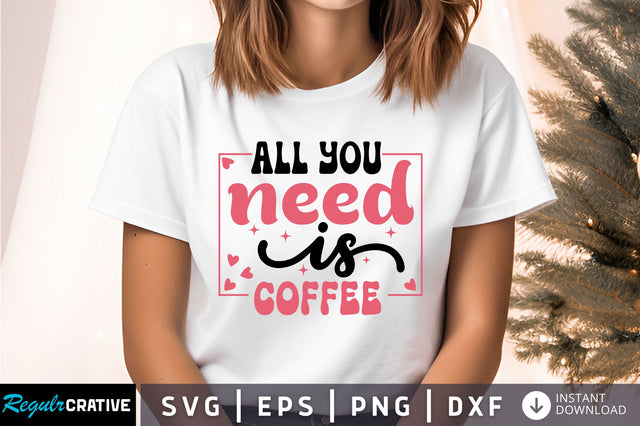 All you need is coffee Svg Design SVG Regulrcrative 
