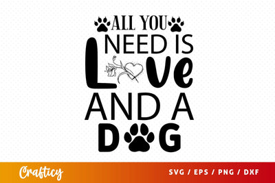 All you need is love and a dog Svg Design SVG Designangry 