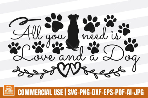 All You Need is Love and a Dog SVG - Dog Lovers SVG PNG DXF SVG TonisArtStudio 