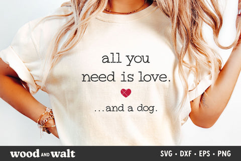 All You Need Is Love And A Dog SVG | Valentine's Day Cut File SVG Wood And Walt 