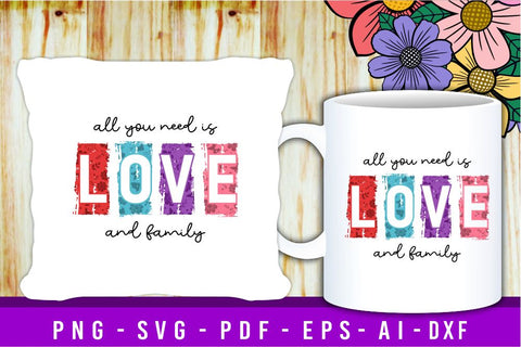 All You Need is Love and Family, Valentine's Day SVG T shirt Design, Valentine Quote SVG, Love Quotes SVG, Wedding And Family SVG, Valentines Sublimation PNG Designs SVG D2PUTRI Designs 
