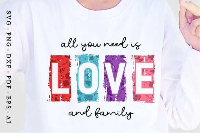 All You Need is Love and Family, Valentine's Day SVG T shirt Design, Valentine Quote SVG, Love Quotes SVG, Wedding And Family SVG, Valentines Sublimation PNG Designs SVG D2PUTRI Designs 