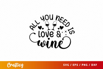 All you need is love & wine Svg Design SVG Designangry 