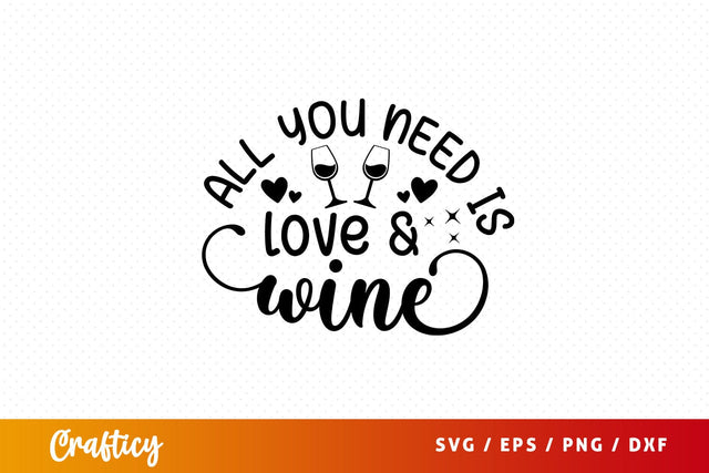 All you need is love & wine Svg Design SVG Designangry 